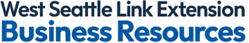 Text reading “West Seattle Link Extension Business Resources.”